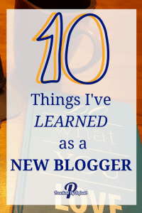 10 Things I've Learned About Blogging- A Newbie's Perspective!