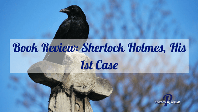 Book Review: Sherlock Holmes, His 1st Case
