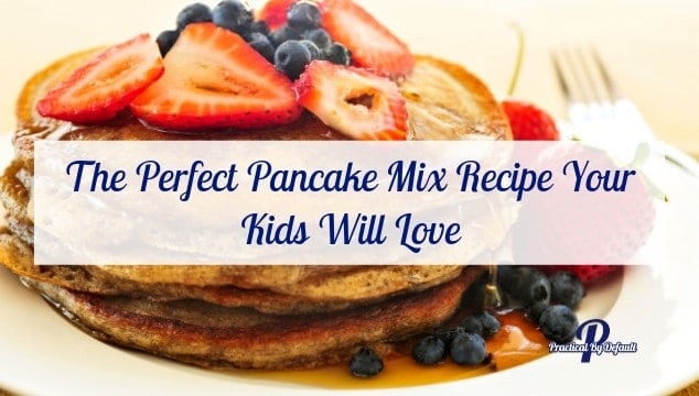 The Perfect Pancake Mix Recipe Your Kids Will Love