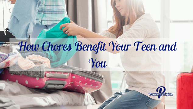 Should Your Teen Do Chores? 7 Ways Chores Benefit Your Children