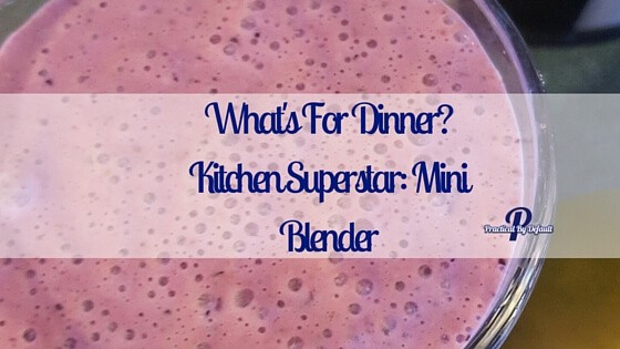 What’s For Dinner? Kitchen Superstar: Mini Blender