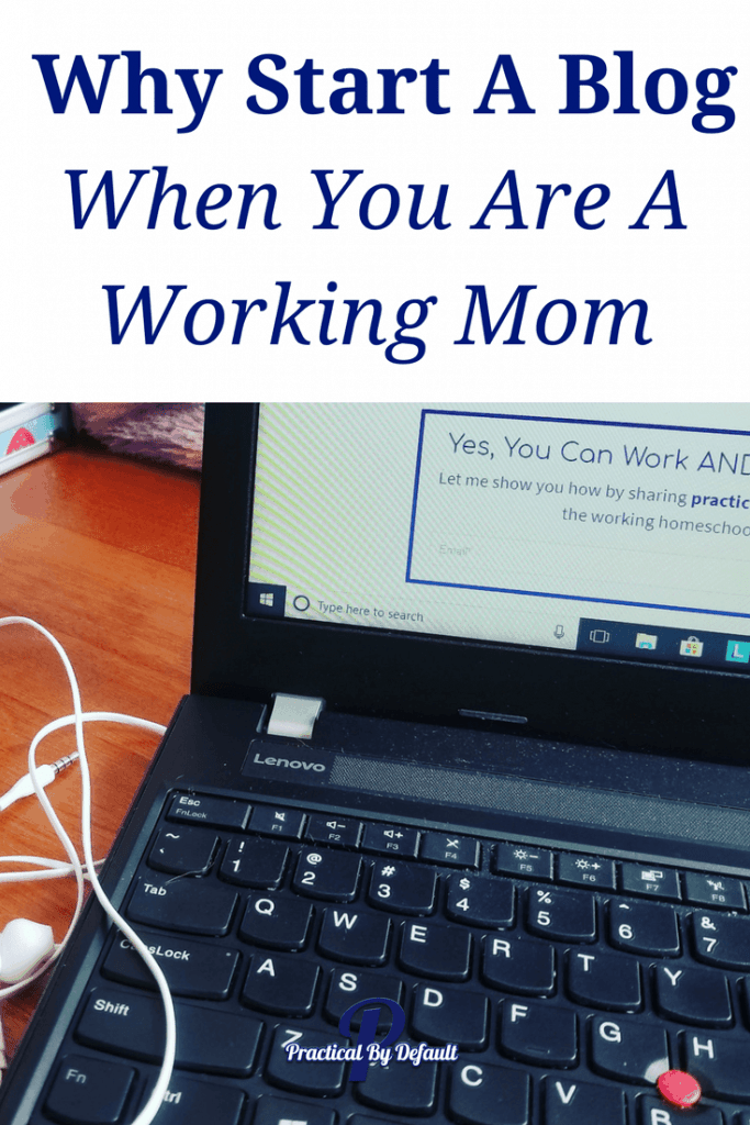 Why Start A Blog When You Are A Working Mom