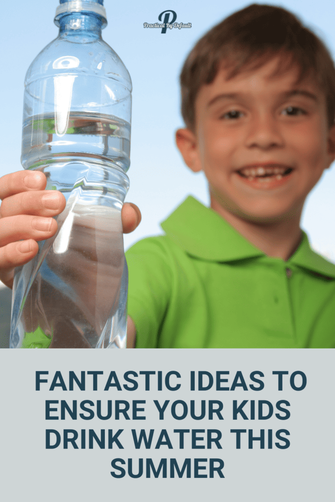 https://practicalbydefault.com/wp-content/uploads/2016/07/fantastic-ideas-to-ensure-your-kids-drink-water-683x1024.png