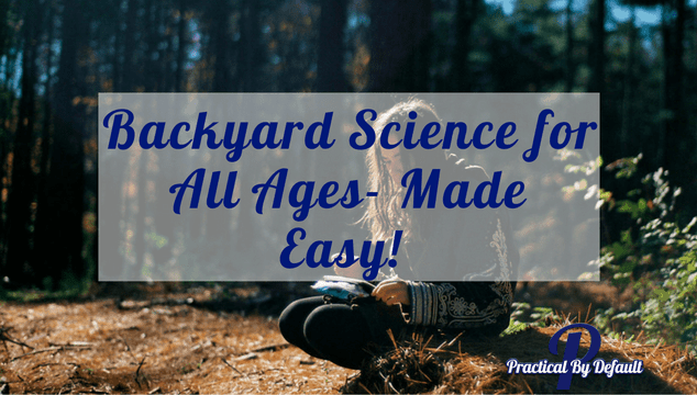 Backyard Science for All Ages- Made Easy!