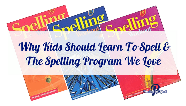 Why Kids Should Learn To Spell & The Spelling Program We Love