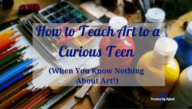 Teach art to your teen with these steps!