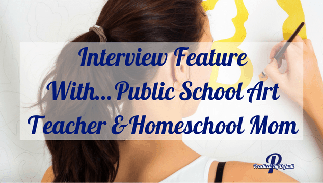 Interview Feature With…Public School Art Teacher and Homeschool Mom
