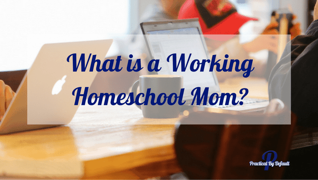 What is a working homeschool mom? Does it matter?
