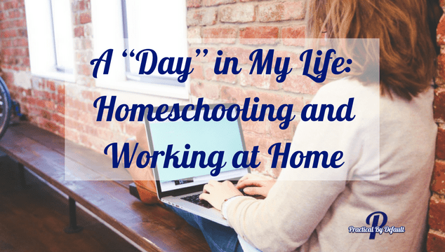 A “Day” in My Life: Homeschooling and Working at Home