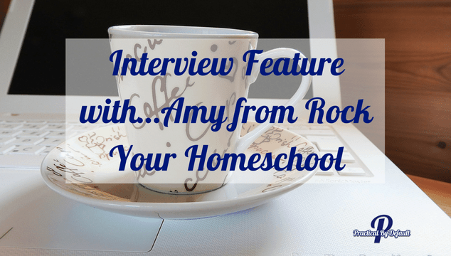Sitting down with Amy from Rock Your Homeschool about Homeschooling, work and life!