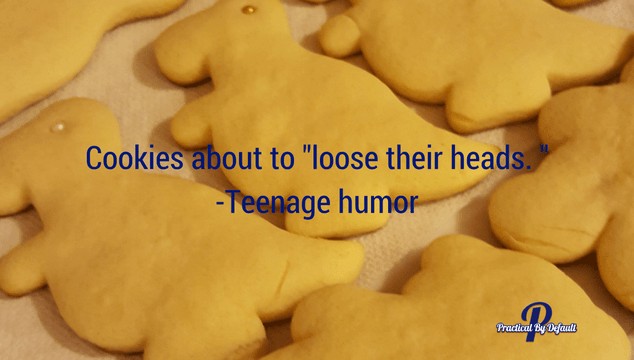 Teenagers have a great sense of humor
