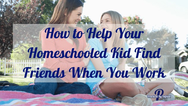 Help Your Homeschooled Kid Find Friends When You Work