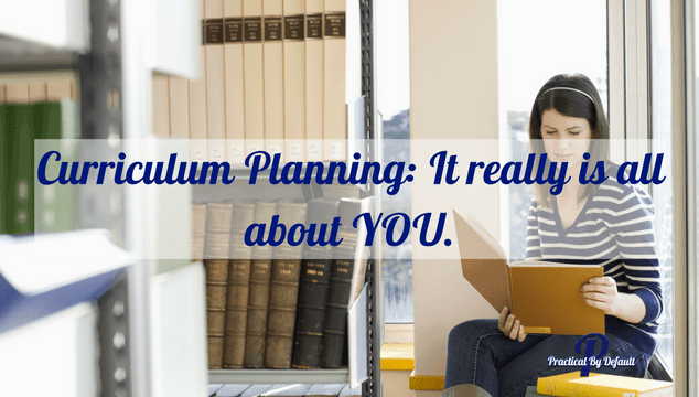 Curriculum Planning: It really is all about YOU.