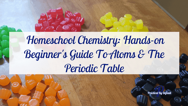 Homeschool Chemistry: Hands-on Beginner's Guide To Atoms & The Periodic Table For Elementary Kids