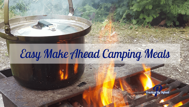 Easy Make Ahead Camping Meals