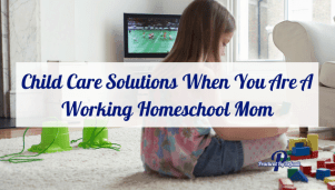 Who is going to look after your child while you work? Child Care Solutions 