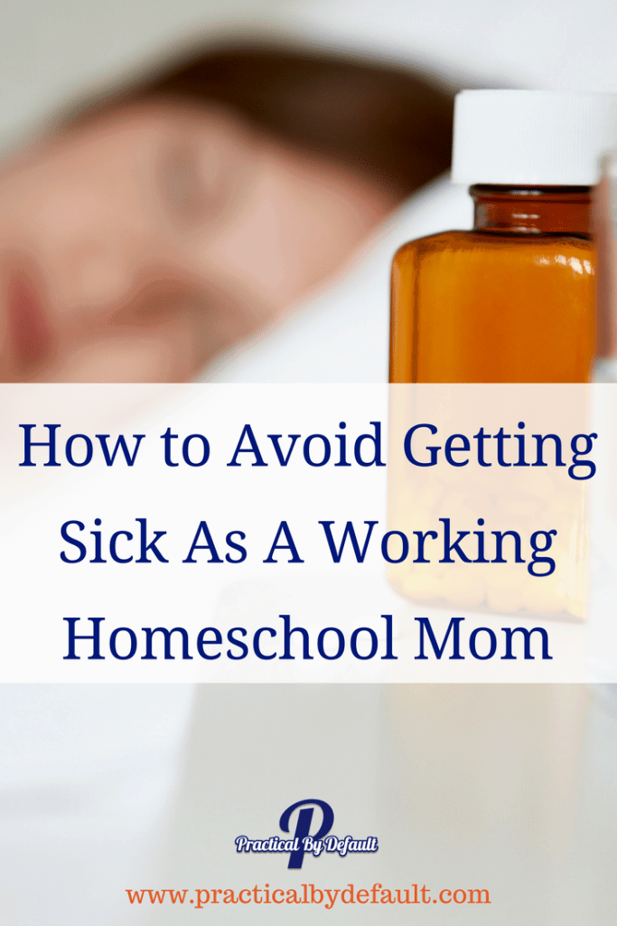 How to Avoid Getting Sick As A Working Homeschool Mom Because no one has time to be sick! Practical steps you can take today. 