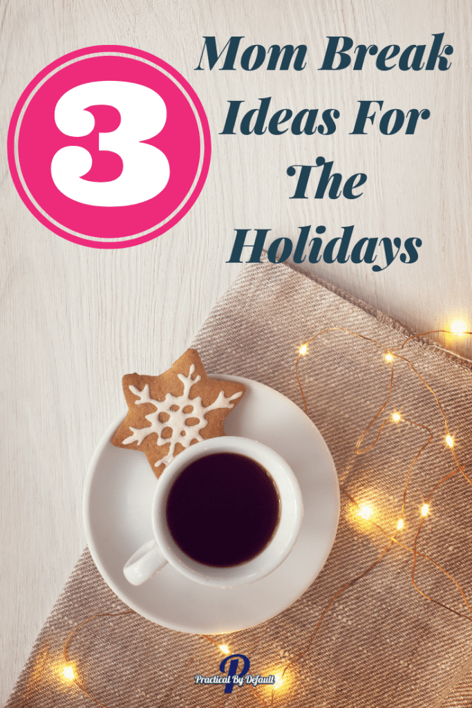 Coffee on a table with cookie text says 3 mom break ideas for the holidays