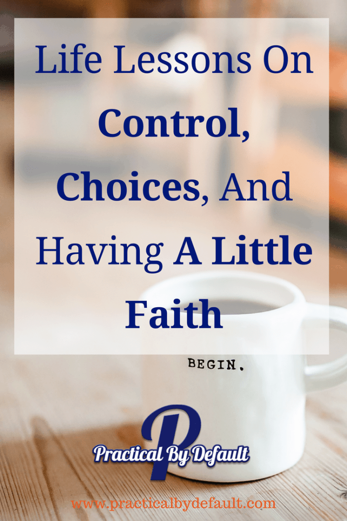 Sharing lessons I've learned about control, choices and having a little faith