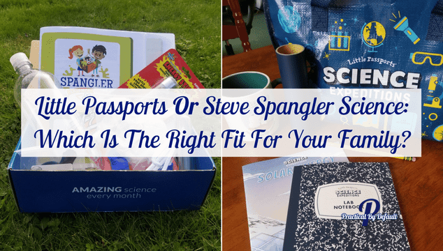Little Passports OR Steve Spangler Science: Which fits your family best?