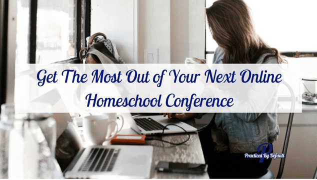 Get The Most Out of Your Next Online Homeschool Conference