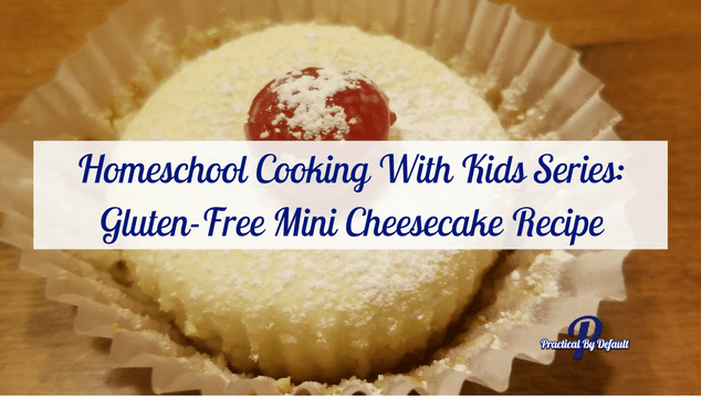 Homeschool Cooking With Kids Series: Gluten-Free Mini Cheesecake Recipe