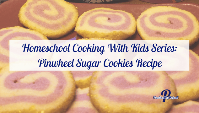 Homeschool Cooking With Kids Series: Pinwheel Sugar Cookies Recipe