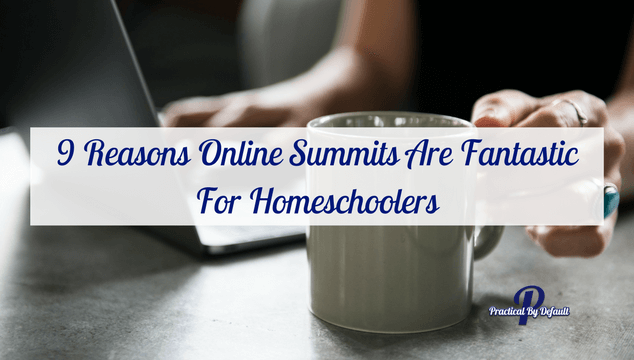 9 Reasons Online Summits Are Fantastic For Homeschoolers
