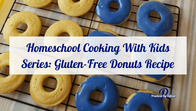 Homeschool Cooking With Kids Series: Gluten-Free Donuts Recipe