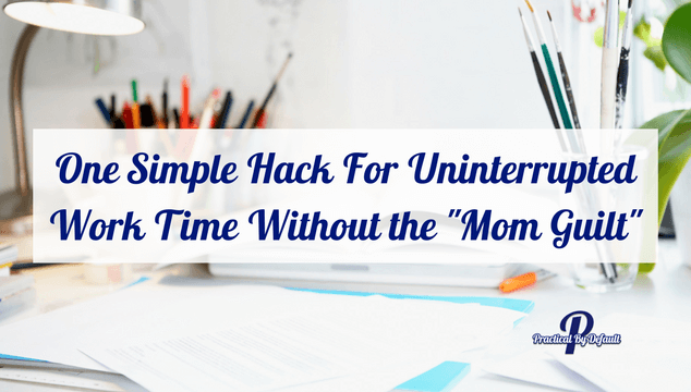 One Simple Hack For Uninterrupted Work Time Without the "Mom Guilt" and kid free, Timer