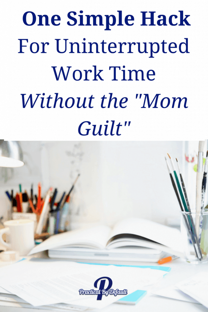 One Simple Hack For Uninterrupted Work Time Without the _Mom Guilt totally kid free! Timer