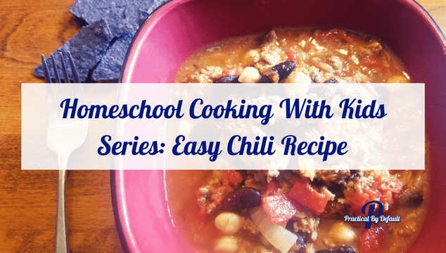 Homeschool Cooking With Kids Series: Easy Chili Recipe