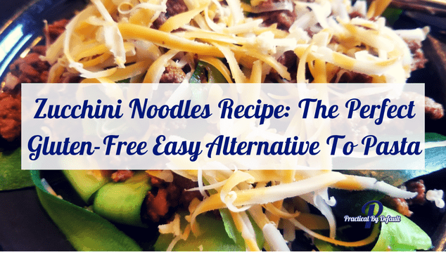 Zucchini Noodles Recipe: The Perfect Gluten-Free Easy Alternative To Pasta