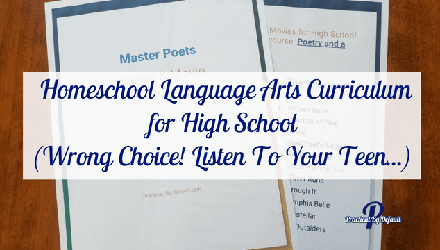 Homeschool Language Arts Curriculum for High School (Wrong Choice! Listen To Your Teen...)