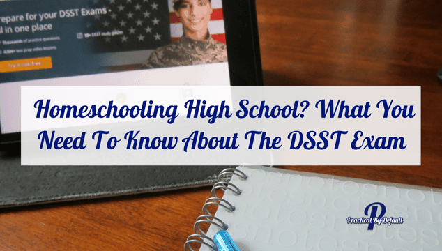 Homeschooling High School? What You Need To Know About The DSST Exam