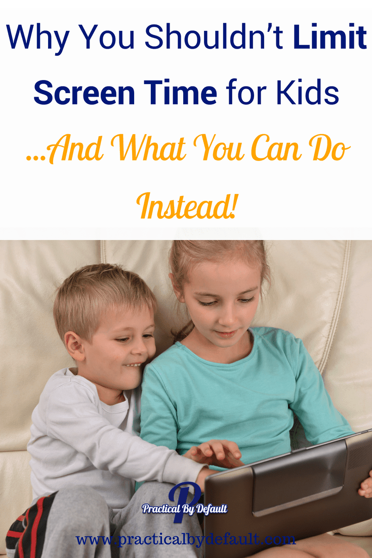 Why You Shouldn’t Limit Screen Time for Kids (And What You Can Do Instead)