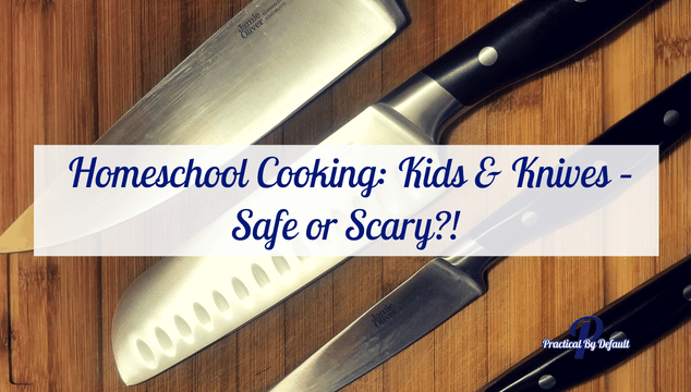 Homeschool Cooking: Kids & Knives – Safe or Scary?! Kids Knife Skills Class