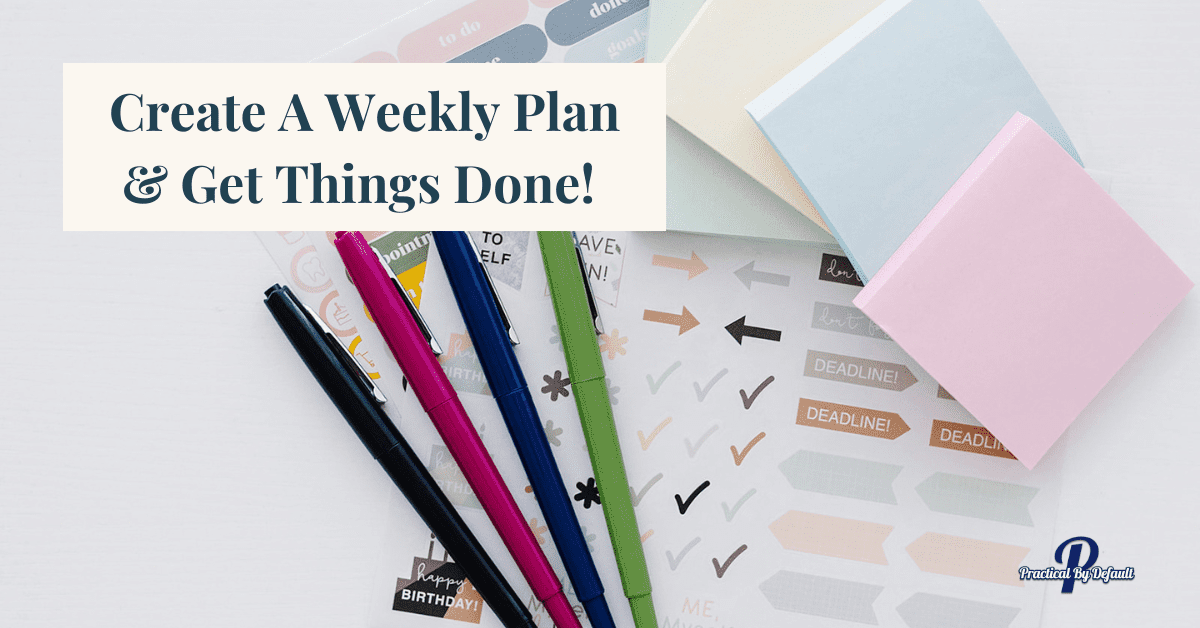 How To Create A Weekly Plan & Get Things Done!