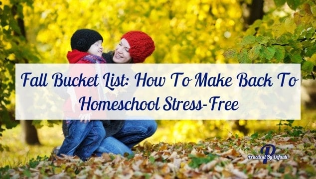 Fall Bucket List: How To Make Back To Homeschool Stress-Free