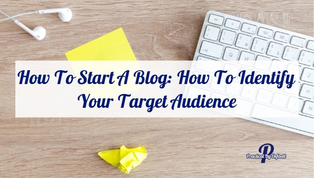 How To Start A Blog: How To Identify Your Target Audience