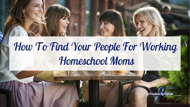 How To Find Your People For Working Homeschool Moms