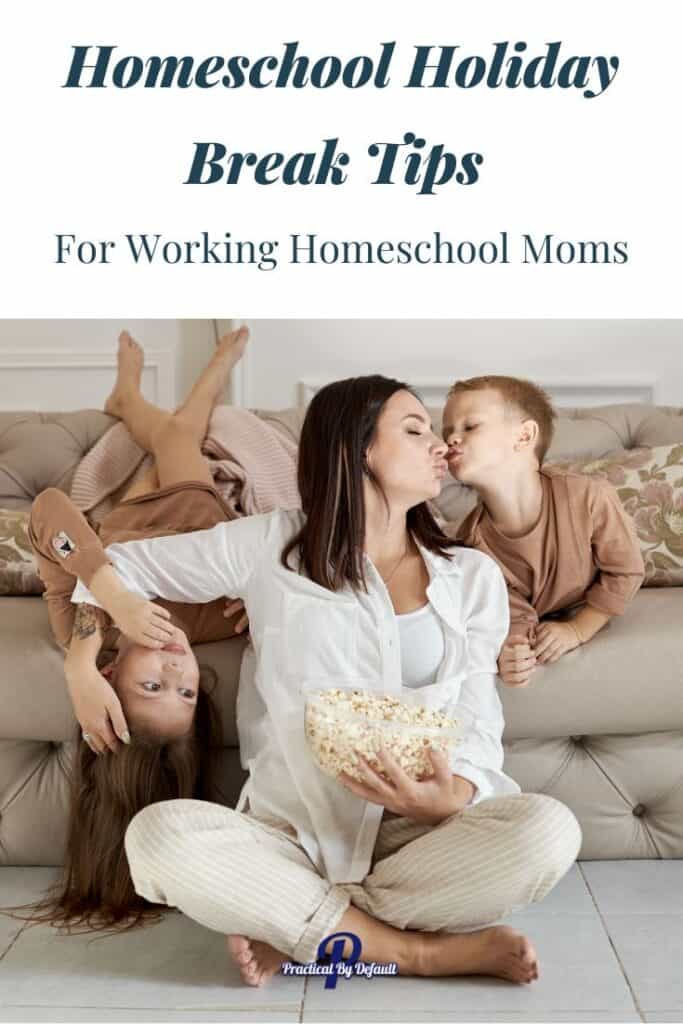Homeschool Holiday Break Tips for working homeschool moms 
