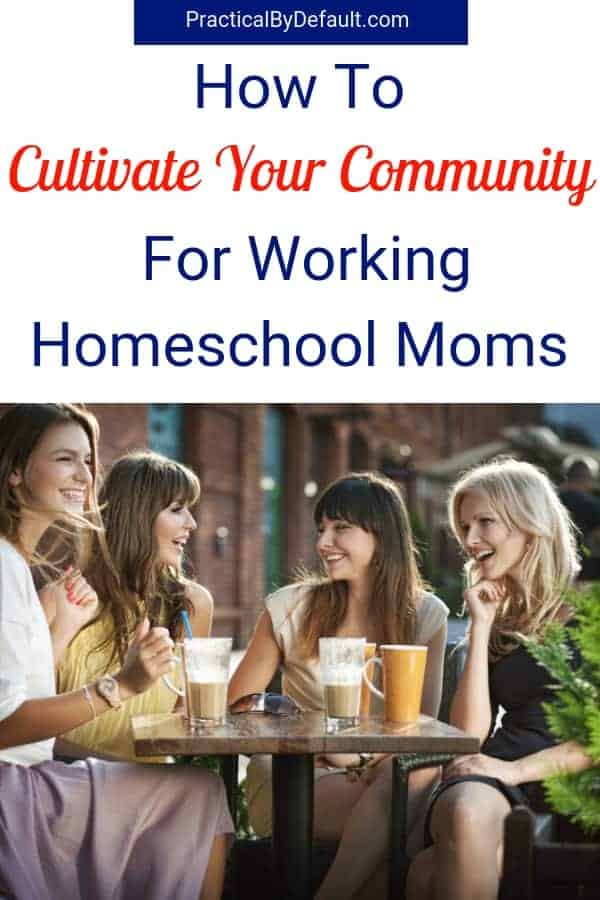 how to cultivate your community as a busy mom #workingmom #homeschool