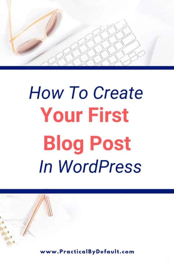 How To Start A Blog: How To Create Your First Blog Post In WordPress