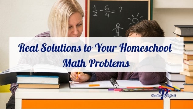Real Solutions To Your Homeschool Math Problems