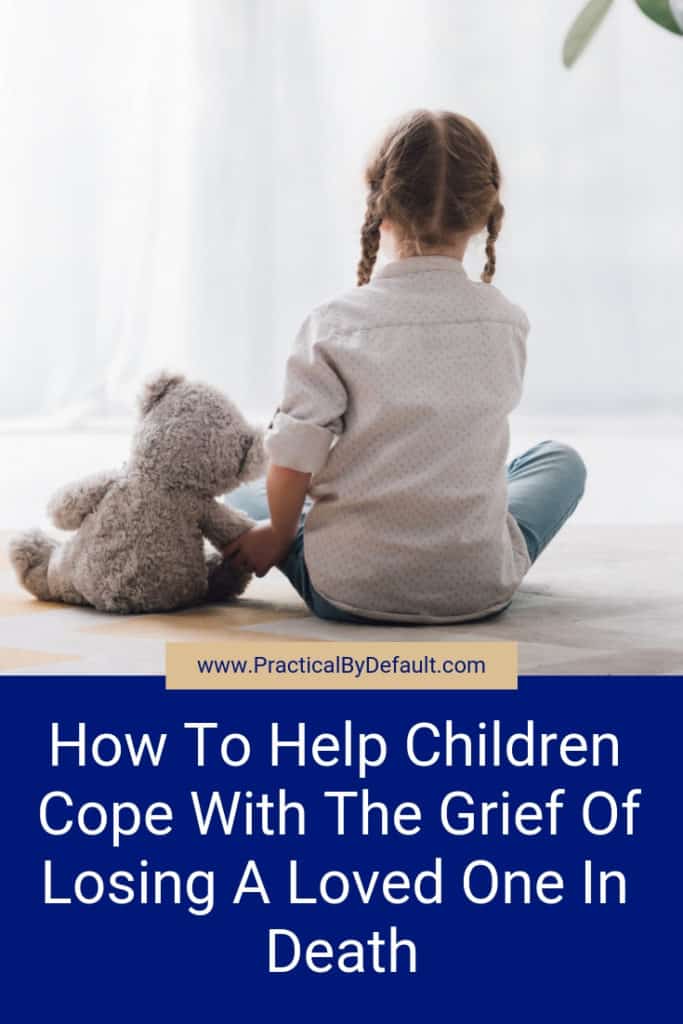 How To Help Children Cope With The Grief Of Losing A Loved One In Death