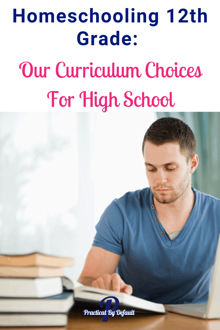 Homeschooling Grade 12: Our Curriculum Choices For High School