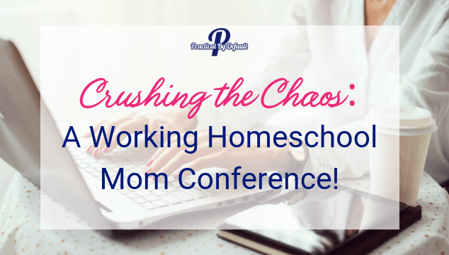 Crushing The Chaos: A Working Homeschool Mom Conference