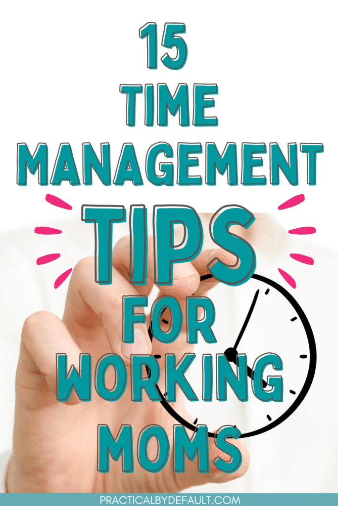 15 Time Management Tips for working Moms 