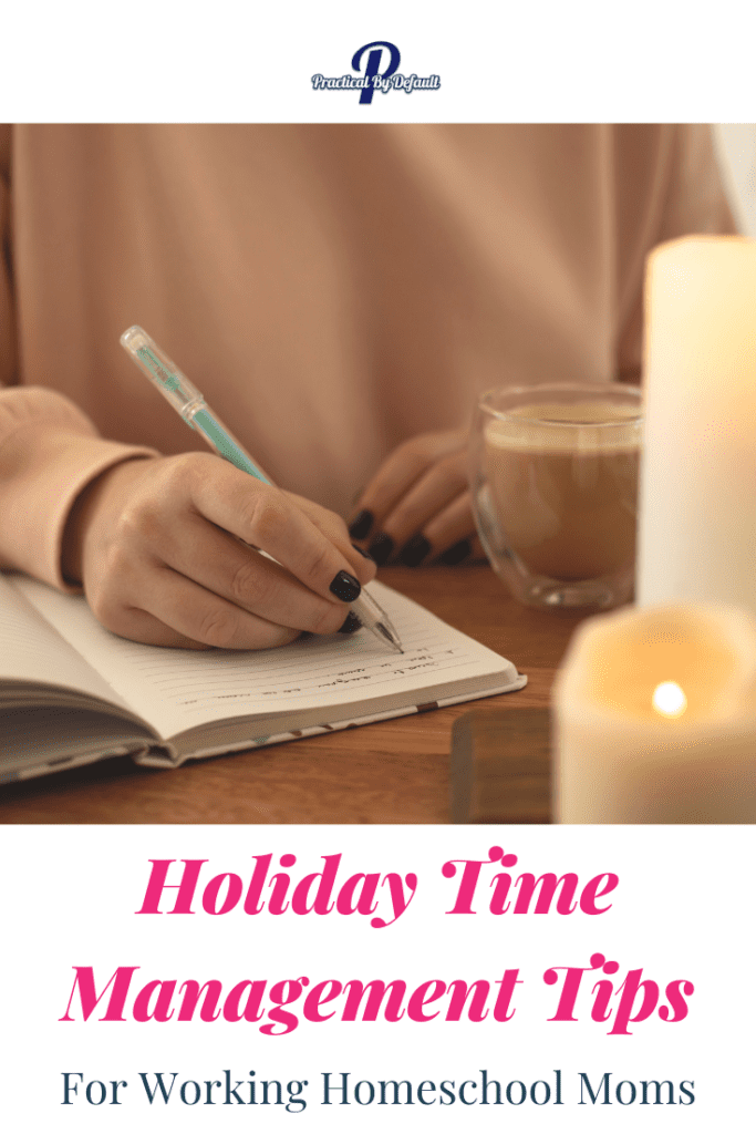 Holiday time Management Tips for Working Homeschool Moms Pin